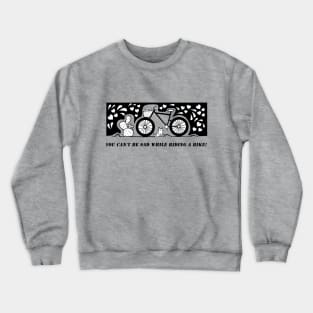 You can't be sad while riding a bike! Crewneck Sweatshirt